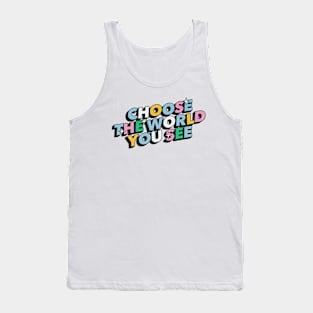 Choose the world you see - Positive Vibes Motivation Quote Tank Top